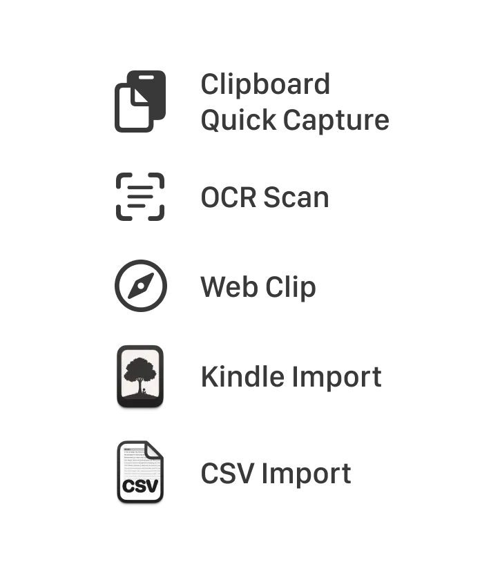 Effortlessly save passages from books, articles, and websites with Clipboard Quick Capture, OCR Scanner, Web Clipper, and Kindle & CSV Importer.